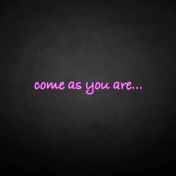 &#39;Come as you are&#39; neon sign