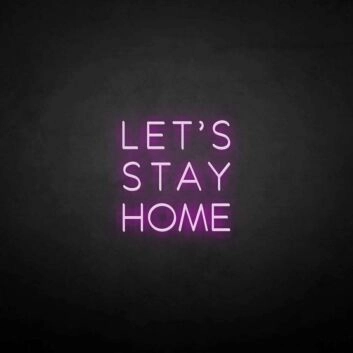 LET&#39;S STAY HOME neon sign