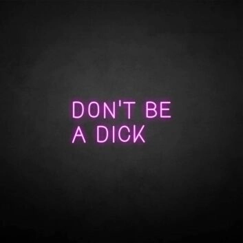 &#39;Don&#39;t be a dick&#39; neon sign