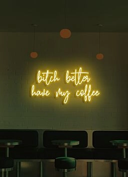 Bitch Better Have My Coffee Neon Demand for Morning Necessity