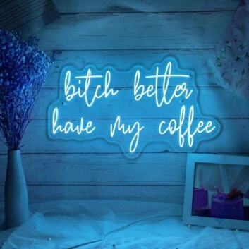 Bitch Better Have My Coffee Neon Demand for Morning Necessity