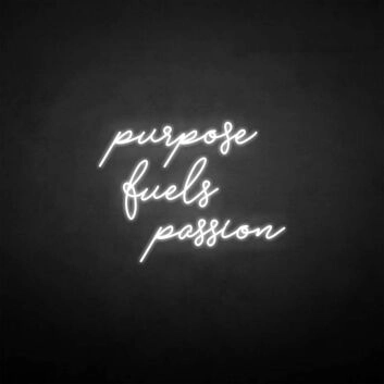 &#39;Purpose fuels passion&#39; neon sign