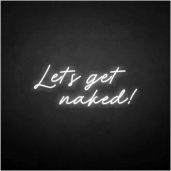 &#39;Let&#39;s get naked&#39; neon sign