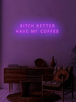 Bitch better have my coffee Neon Demand for Morning Essentials
