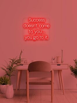 Success doesn&#039;t come to you Neon Motivation
