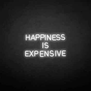 HAPPINESS IS EXPENSIVE Neon Sign