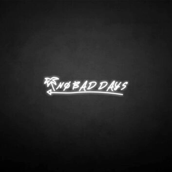 No bad days&#39; neon sign