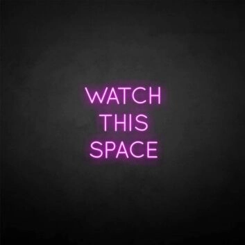 &#39;Watch this space&#39; neon sign