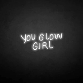 &#39;You glow girl2&#39; neon sign