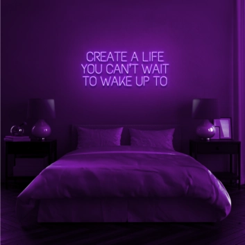 Create a life you can't wait to wake up to Encourage Daily Inspiration with Motivational Neon