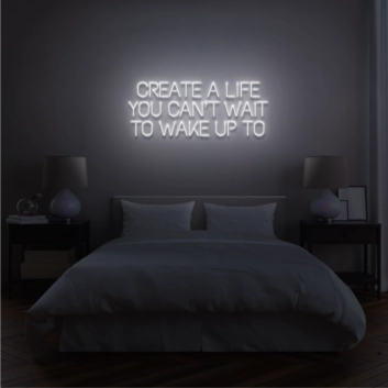 Create a life you can&#039;t wait to wake up to Encourage Daily Inspiration with Motivational Neon