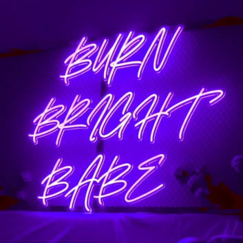 Burn Bright Babe Neon Sign