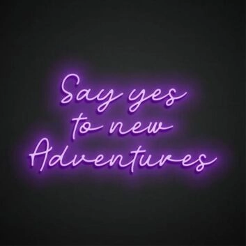 Say yes to new adventures Inspire Exploration with Exciting Neon Art