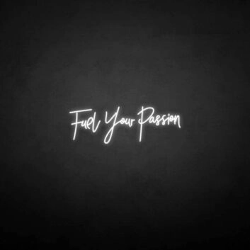 Fuel your passion&#39; neon sign