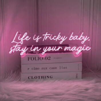Life is Tricky, Baby Stay in Your Magic Neon Sign: Embrace the Enchantment