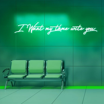 I Want My Time with You Neon Sign - Illuminate Your Desire