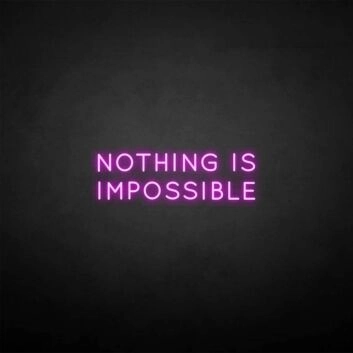 &#39;Nothing is impossible&#39; neon sign