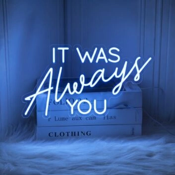 It was Always You Neon Signs