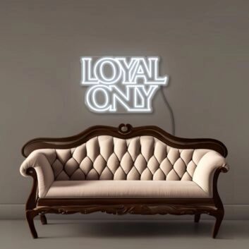 Loyal only Neon Signs