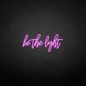 Be the light&#39; neon sign