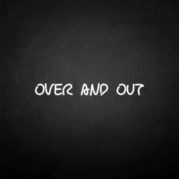 &#39;Over and out&#39; neon sign