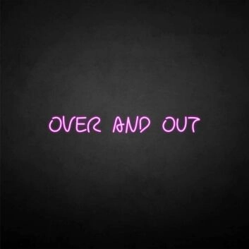 &#39;Over and out&#39; neon sign