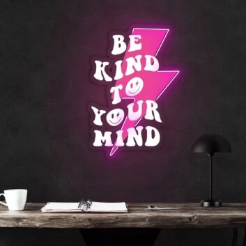 Be Kind To Your Mind Neon Sign X Acrylic Artwork