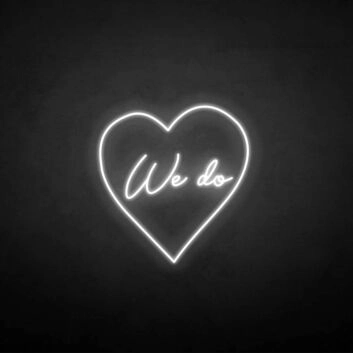 &#39;We do&#39; neon sign
