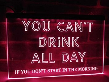 You Can&#039;t Drink All Day Hanging Neon Sign