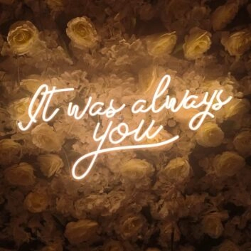 It Was Always You Neon Sign for Your Room