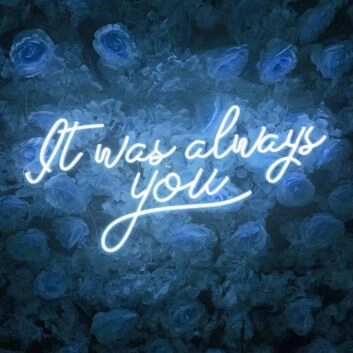 It Was Always You Neon Sign for Your Room
