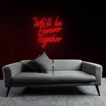 Forever We&#039;ll Be Together Neon Sign