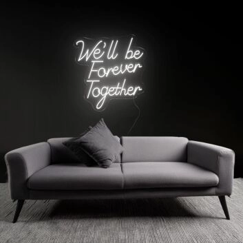 Forever We'll Be Together Neon Sign