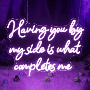 Having You By My Side Is What Completes Me Neon Sign