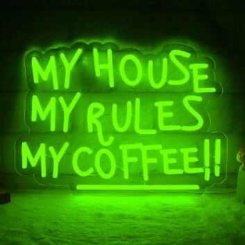 My House, My Rules, My Coffee! Neon Sign