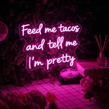 Feed Me Tacos And Tell Me Im Pretty Neon Sign for Dining Areas and Cafes