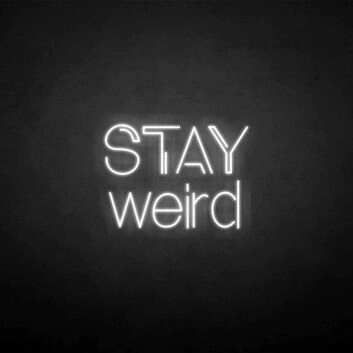 Stay weird&#39; neon sign