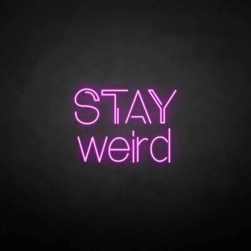 Stay weird&#39; neon sign