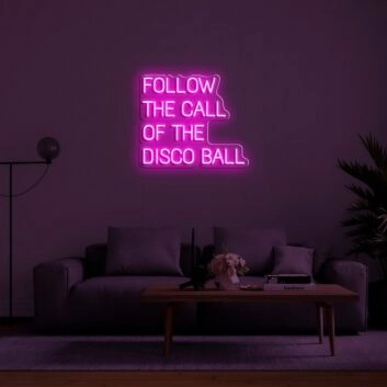 Follow The Call Of The Disco Ball Neon Sign for Party and Dance Spaces