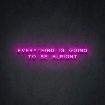 Everything Is Going To Be Alright Neon Sign for Positive Spaces