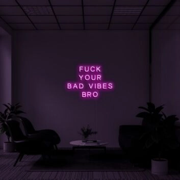 Bold Fuck Your Bad Vibes Bro Neon Sign for Playful Spaces