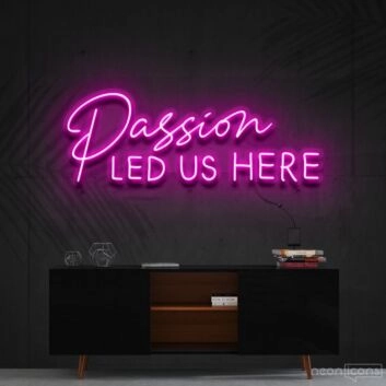 Passion Led Us Here Neon Sign for Inspirational and Motivational Spaces