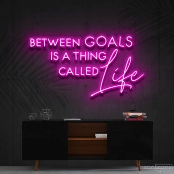 Between Goals Is A Thing Called Life Neon Sign for Inspirational Spaces