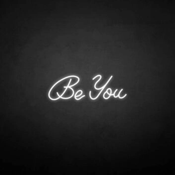 &#39;Be you&#39; neon sign