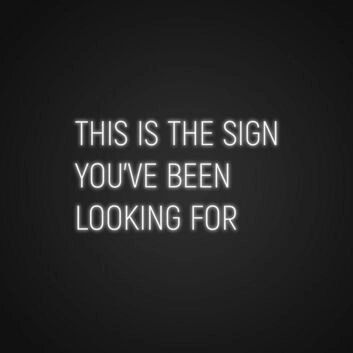 This Is The Sign You've Been Looking For Neon Sign for Motivational Spaces