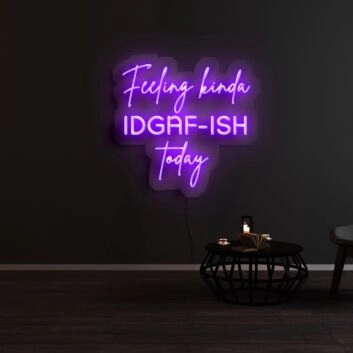 Feeling Kinda Idgaf Ish Today Neon Sign for Bold and Playful Spaces
