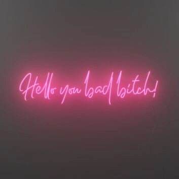 Hello You Bad Bitch Neon Sign for Bold and Empowering Spaces