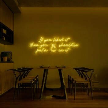 If You Want It Then You Should've Put A Ring On It Neon Sign for Bold and Fun Spaces