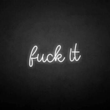 &#39;Fxxk it&#39; neon sign