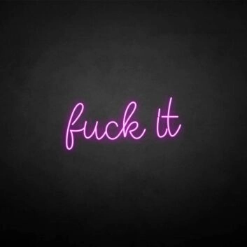 &#39;Fxxk it&#39; neon sign
